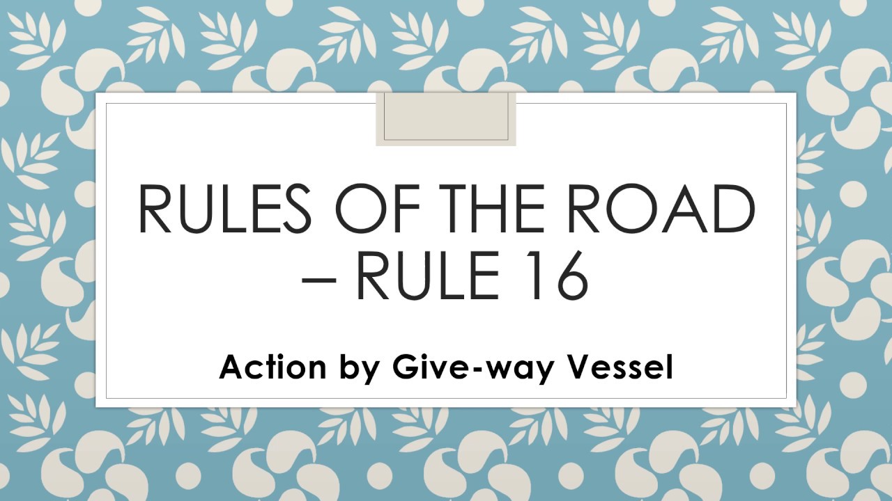 Rules of the Road – Rule 16 (Action by Give-way Vessel)