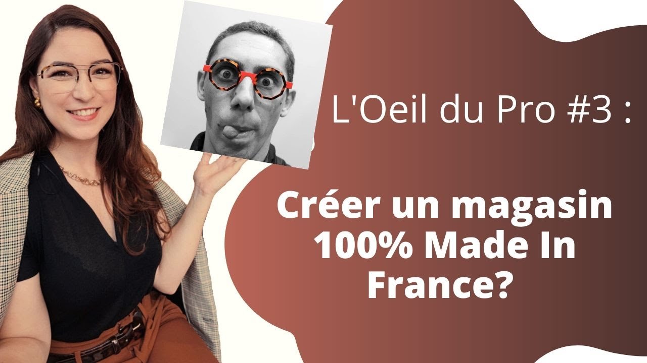L'Oeil du Pro #3 : Créer un magasin 100% Made in France? Avec Baptiste Jacquemart, opticien à Rouen