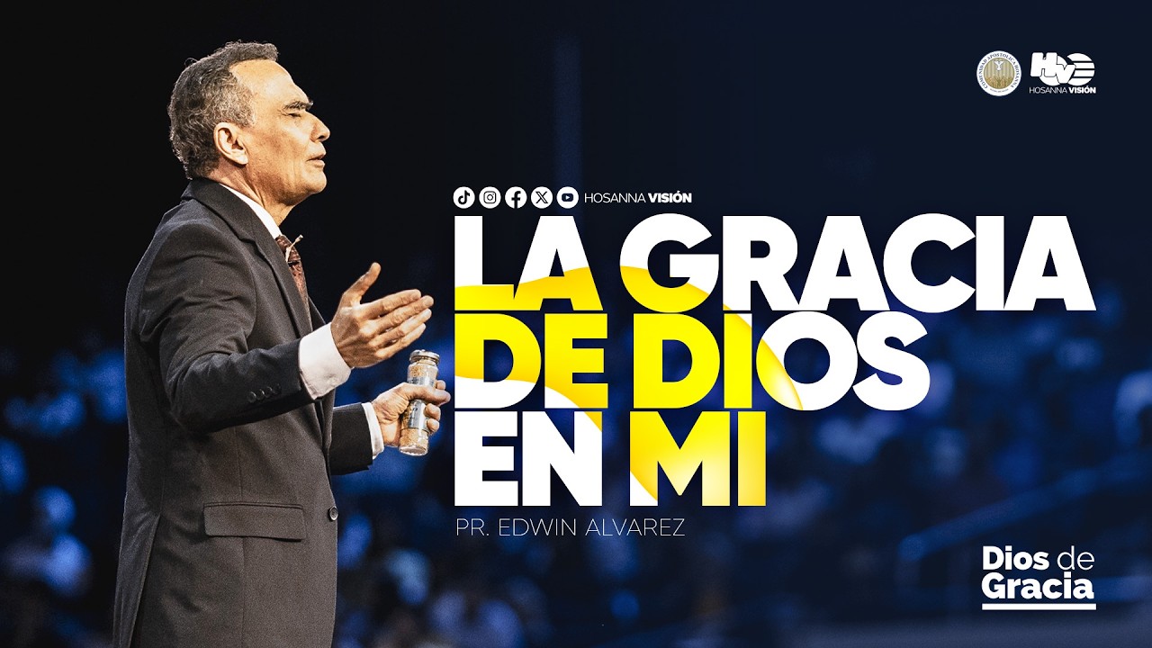 La Gracia de Dios en mi - Pastor Edwin Alvarez - Ekklesia 2026