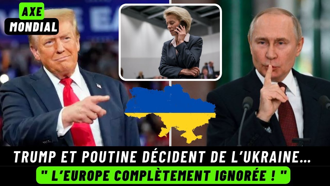 Trump-Poutine Décident de l’Avenir de l’Ukraine : L’Europe Mise de Côté !
