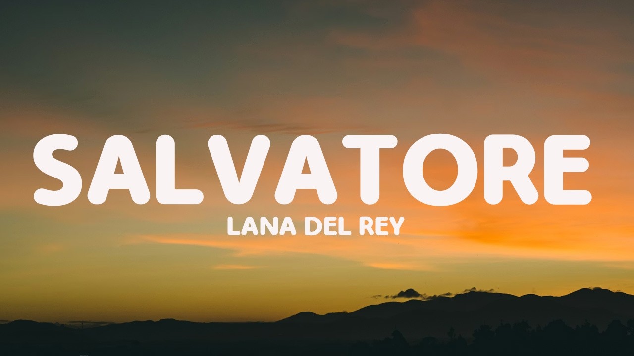 Lana Del Rey - Salvatore (Lyrics)