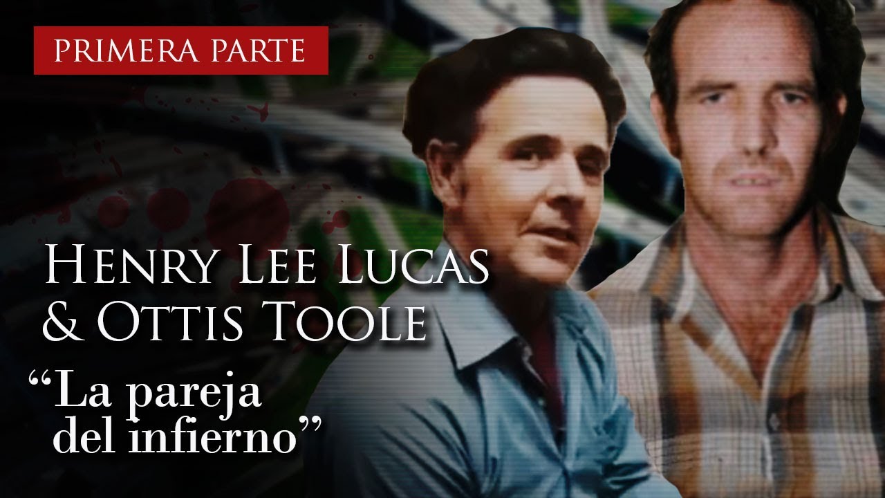 HENRY LEE LUCAS Y OTTIS TOOLE - 