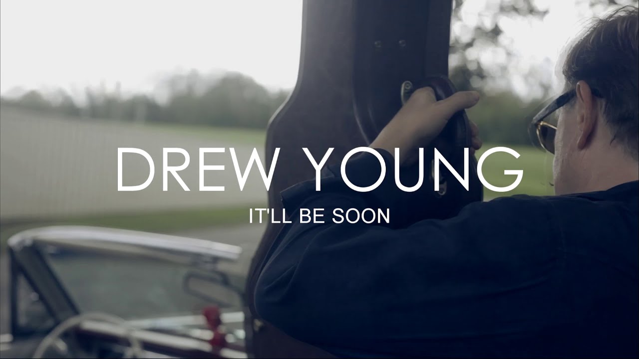 Drew Young It'll Be Soon (Official Music Video Final)