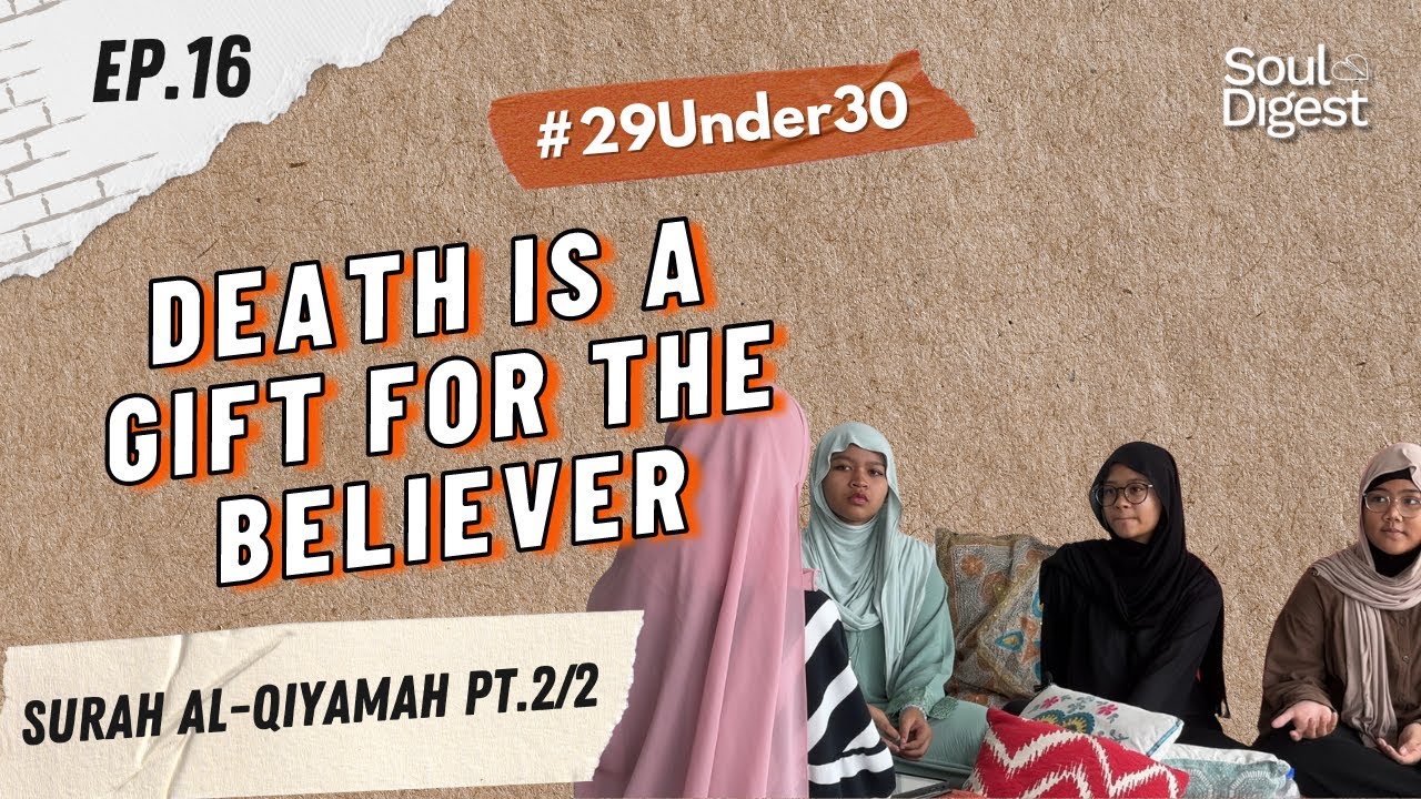 Death Is A Gift For The Believer | 29 UNDER 30 EP. 16 | SoulDigest Tadabbur Series