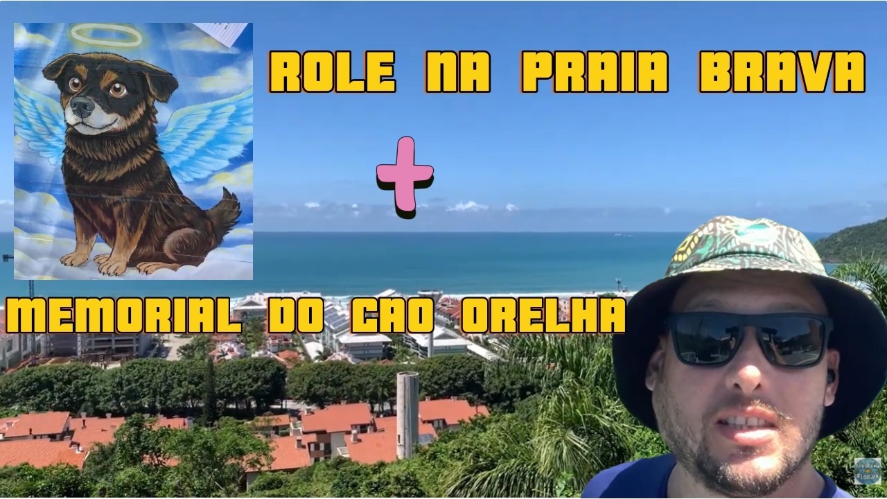 ROLÊ NA PRAIA BRAVA + MEMORIAL DO CÃO ORELHA