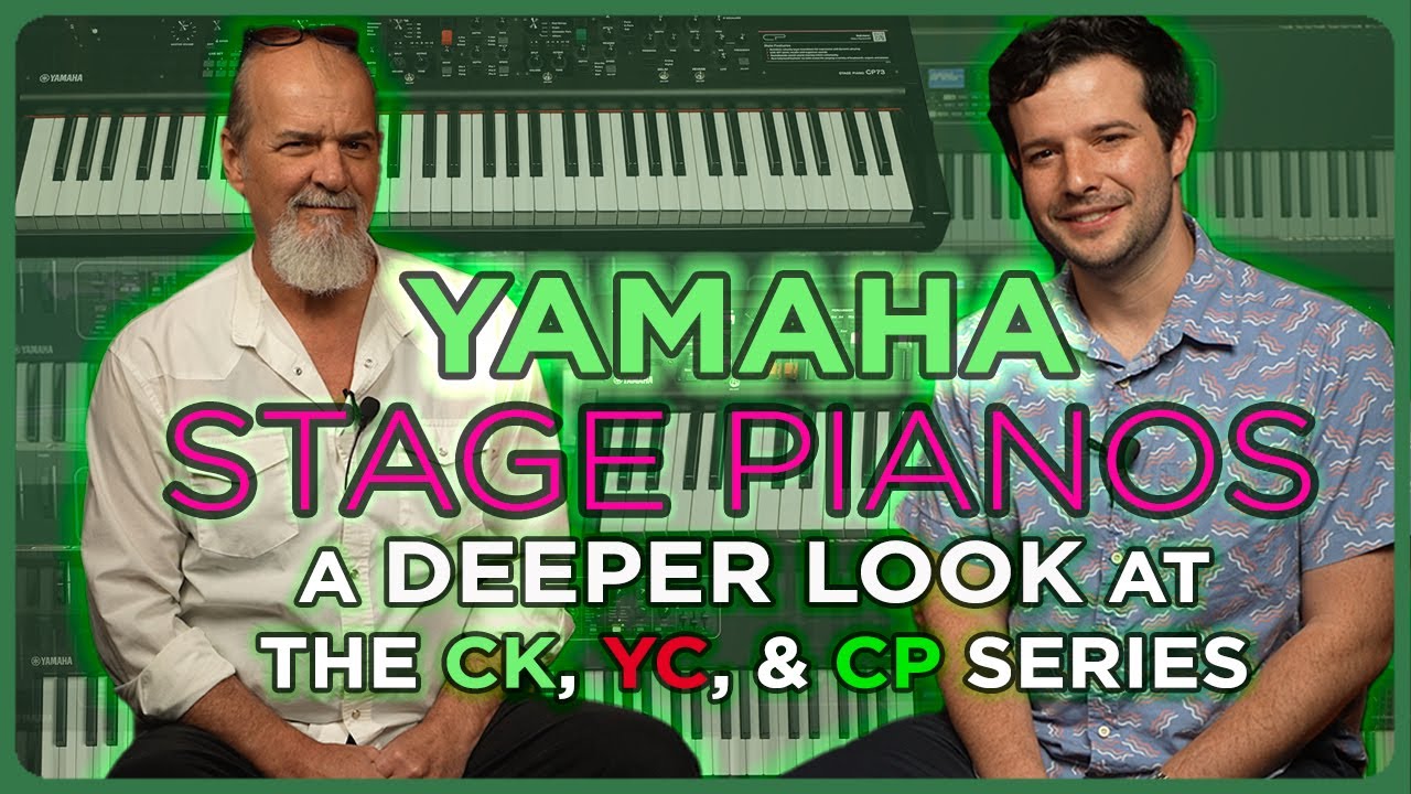Yamaha Stage Pianos: A Deeper Look at the CK, YC, and CP Series