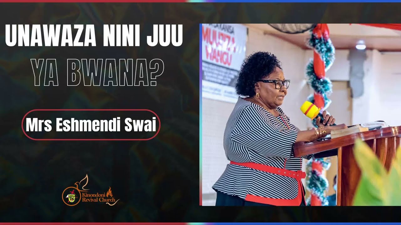 UNAWAZA NINI JUU YA BWANA? - MRS ESHIMENDI SWAI