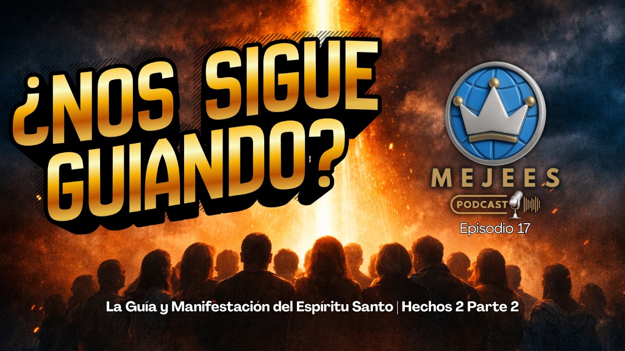 La Guía y Manifestación del Espíritu Santo | Hechos 2 Parte 2 | MEJEES Podcast: Episodio 17