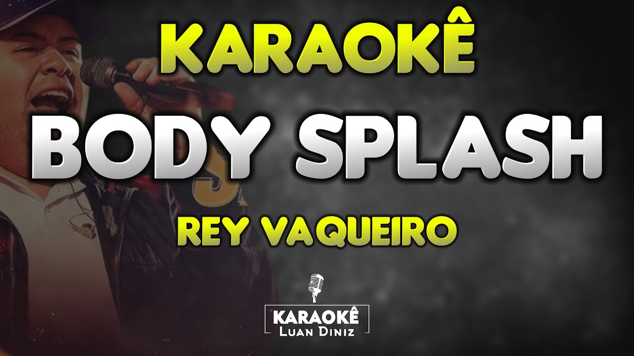 Karaokê - BODY SPLASH - Rey Vaqueiro (Playback de Forró)