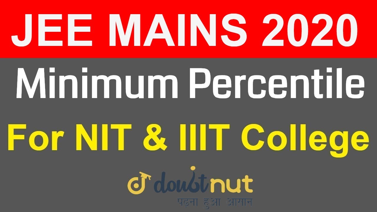 Minimum Percentile Required in JEE Mains 2020 For NIT & IIIT College