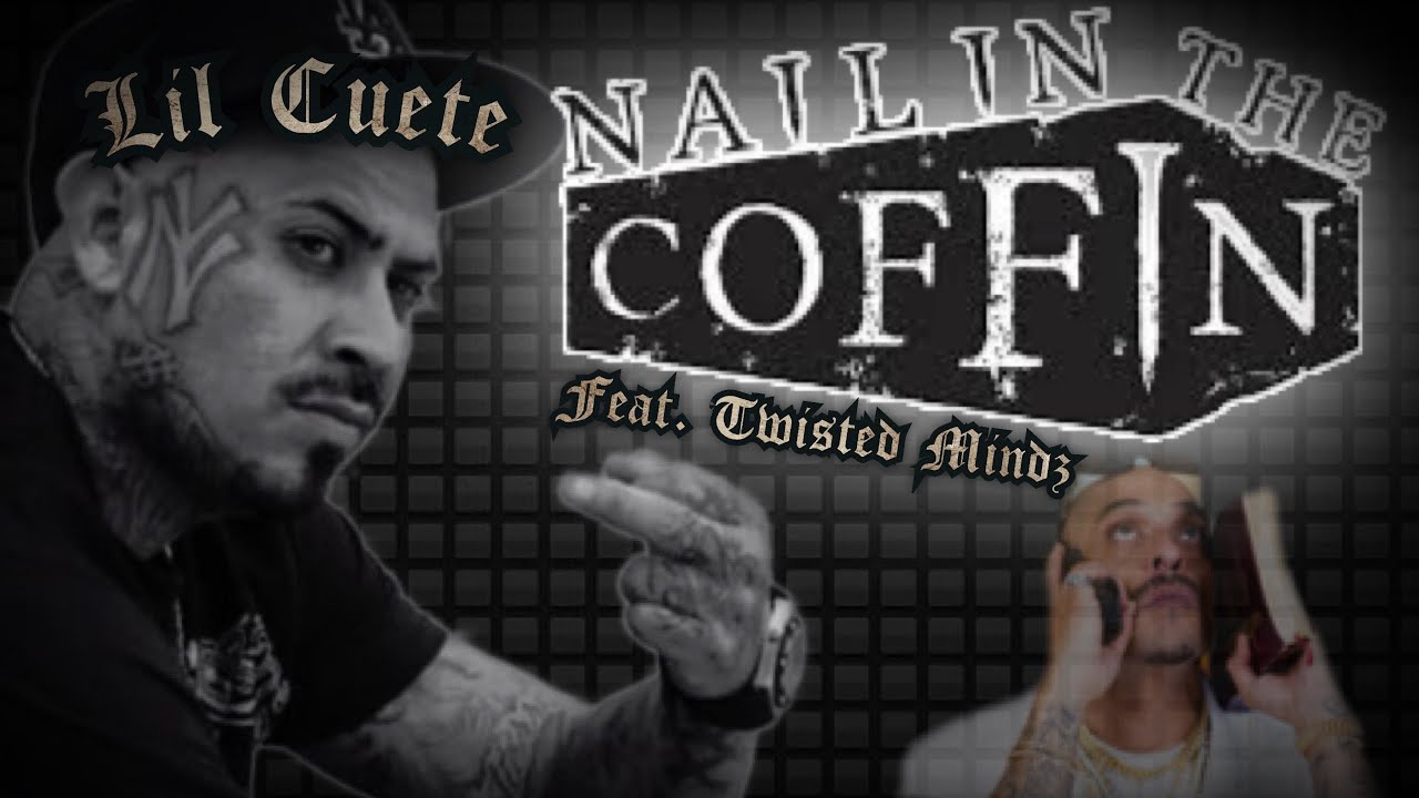Lil Cuete - Nail in the Coffin (Mr. Criminal Diss) Feat. Twisted Mindz