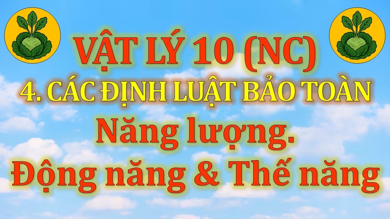 Vật Lý 10 - Nâng cao - 4. Các định luật bảo toàn - CĐ3 - Dạng 1. Năng lượng. Động năng. Thế năng