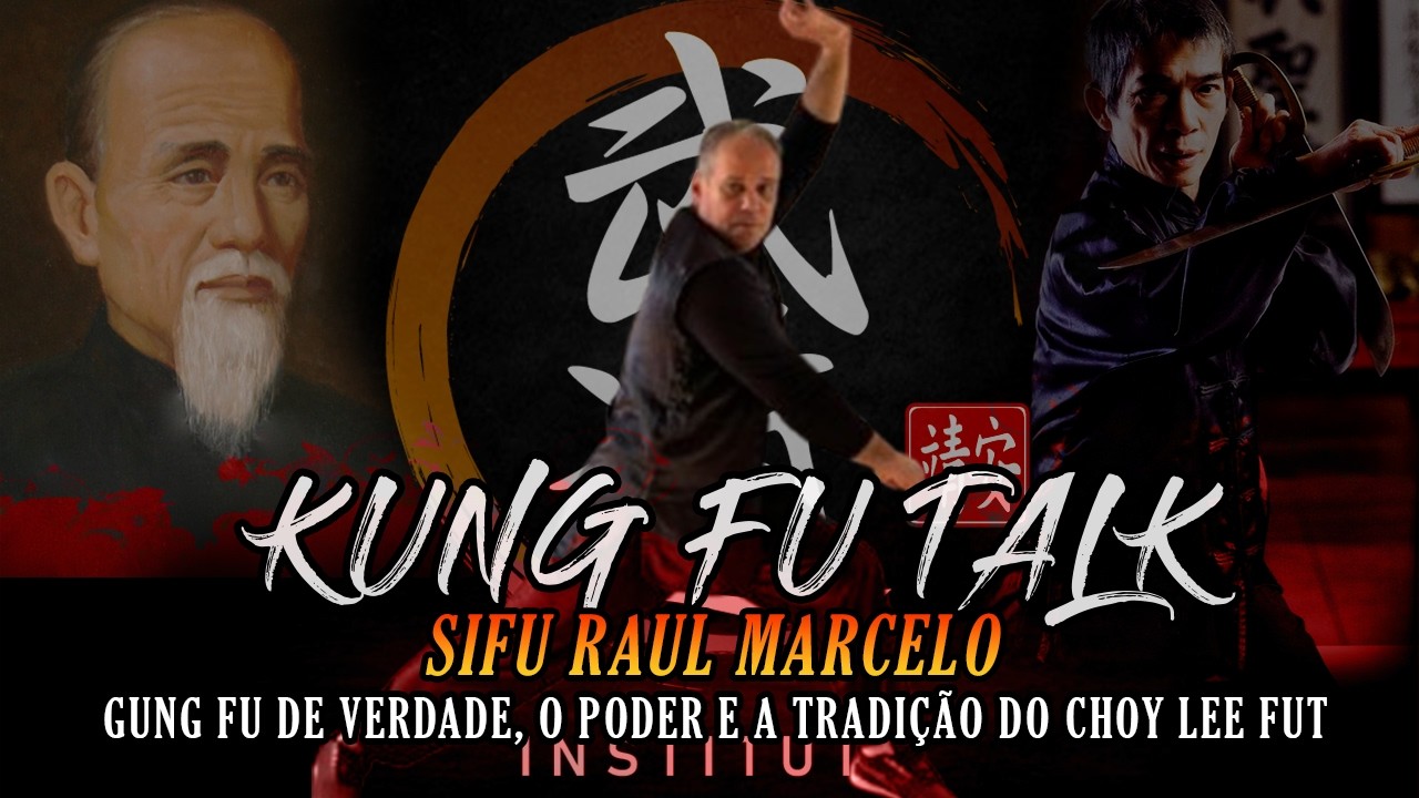 Kung Fu Talk Português - Sifu Raul Marcelo Gung Fu de Verdade, O Poder e a Tradição do Choy Lee Fut