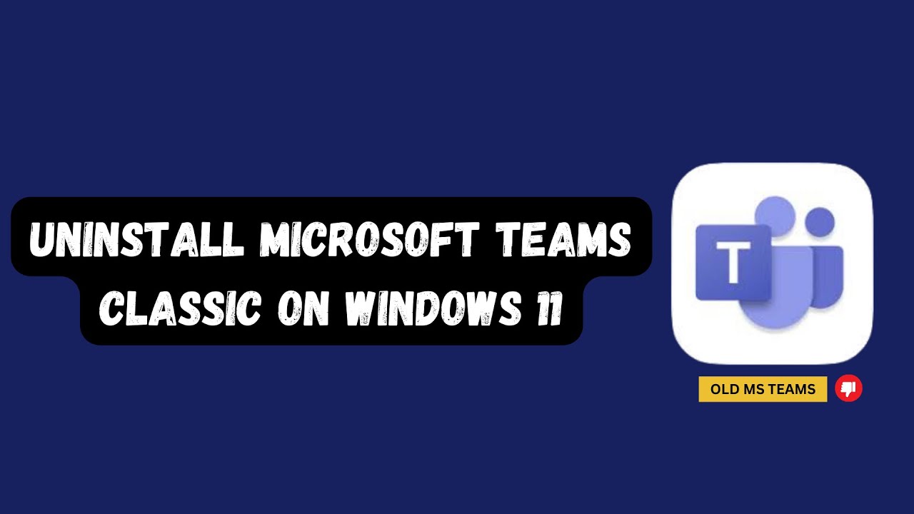 Uninstall Microsoft Teams Classic on Windows 11