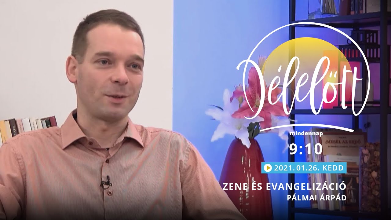 Délelőtt - Zene és evangelizáció - Pálmai Árpád - 2021-01-26