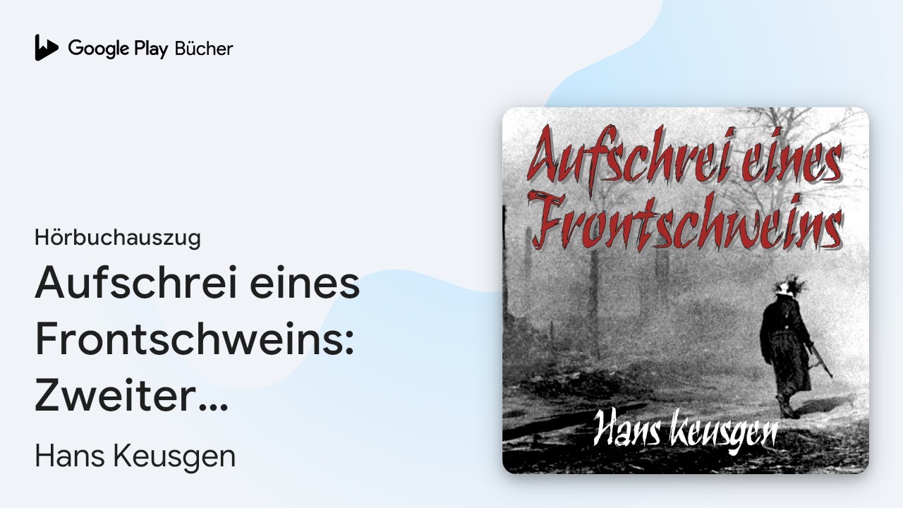 &bdquo;Aufschrei eines Frontschweins: Zweiter&hellip;&ldquo; von Hans Keusgen&nbsp;&middot; H&ouml;rbuchauszug