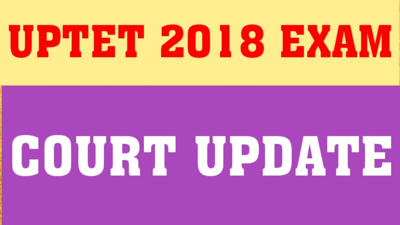 UPTET 2018 : COURT UPDATE | DECISION RESERVED