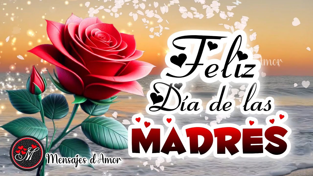 FELIZ DIA DE LAS MADRES 🎁🌹Lindo video y el mejor mensaje para el d&iacute;a de la madre FELIZ DIA MAMA