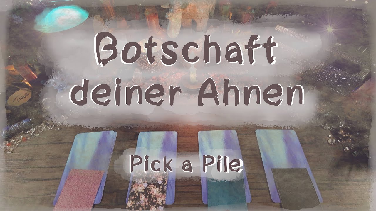 🔮🌼​Botschaft deiner Ahnen -  Was sollst du wissen?🌼🔮(  Pick a Pile )
