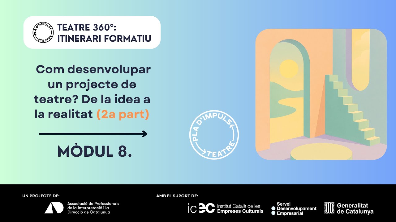 Teatre 360º - MÒDUL 8: Com desenvolupar un projecte de teatre? (2a part) - Bloc 1