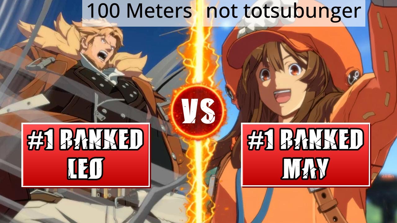 GGST High Level Gameplay | #1 RANKED LEO (100 Meters) vs #1 RANKED MAY (not totsubunger)