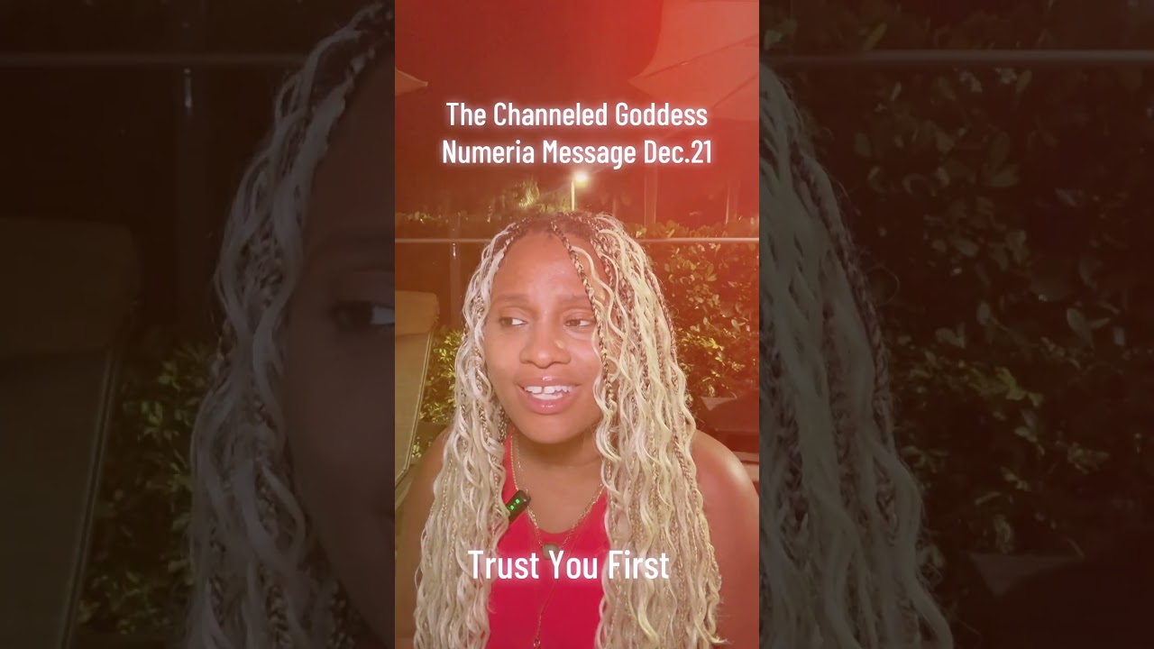 The Channeled Goddess Numeria Message Dec.21 Trust You! 