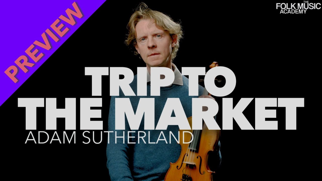 PREVIEW: “Trip to the Market” - Adam Sutherland, Fiddle