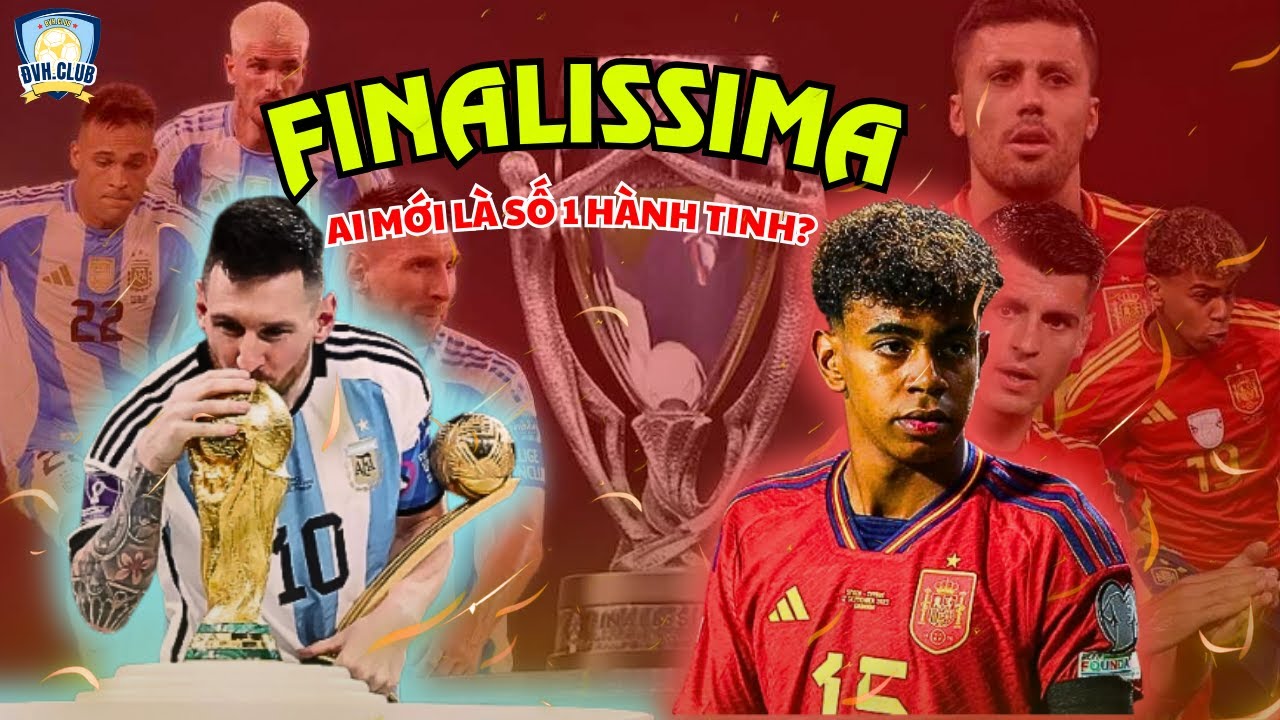 Argentina vs Tây Ban Nha | Finalissima 2026 Trận Chiến Giữa Nhà Vua Và Kẻ Thống Trị Mới