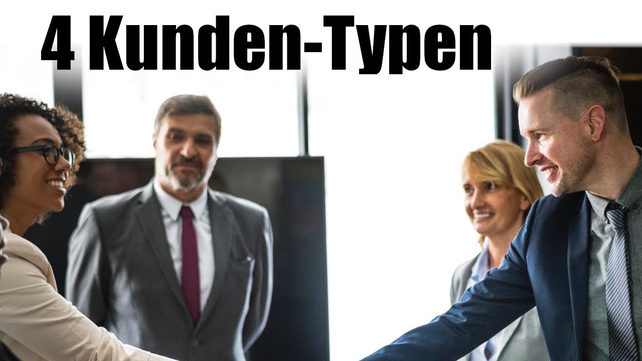Die 4 Kunden-Typen und wie du ihnen etwas verkaufst