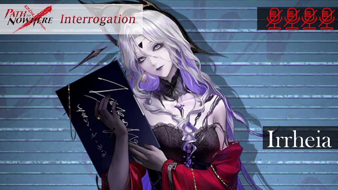 Path to Nowhere Interrogation: Irrheia