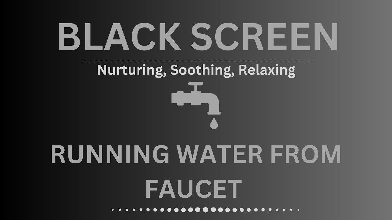 RUNNING FAUCET FOR SLEEPING. CALMING WHITE NOISE, WATER SOUNDS, - BLACKSCREEN - DEEP SLEEP
