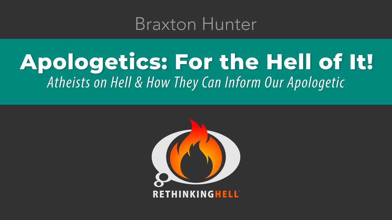 Braxton Hunter&ndash;Apologetics for the Hell of It! Atheists on Hell & How They Can Inform Our Apologetic