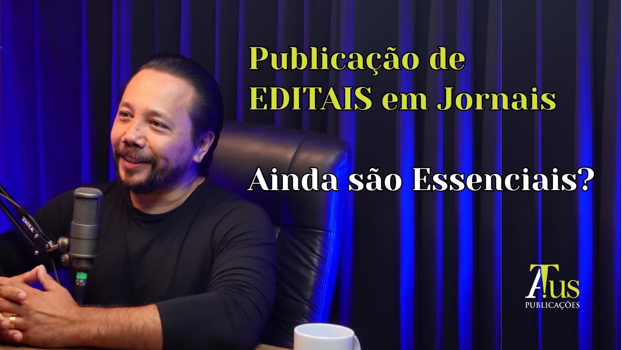 Publicações de EDITAIS em Jornais: Ainda SÃO ESSENCIAIS? Desvende Mitos e Evite Prejuízos Jurídicos!