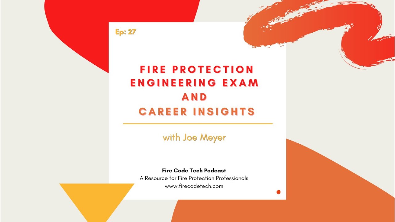 27: Fire Protection Engineering Exam and Career Insights with Joe Meyer