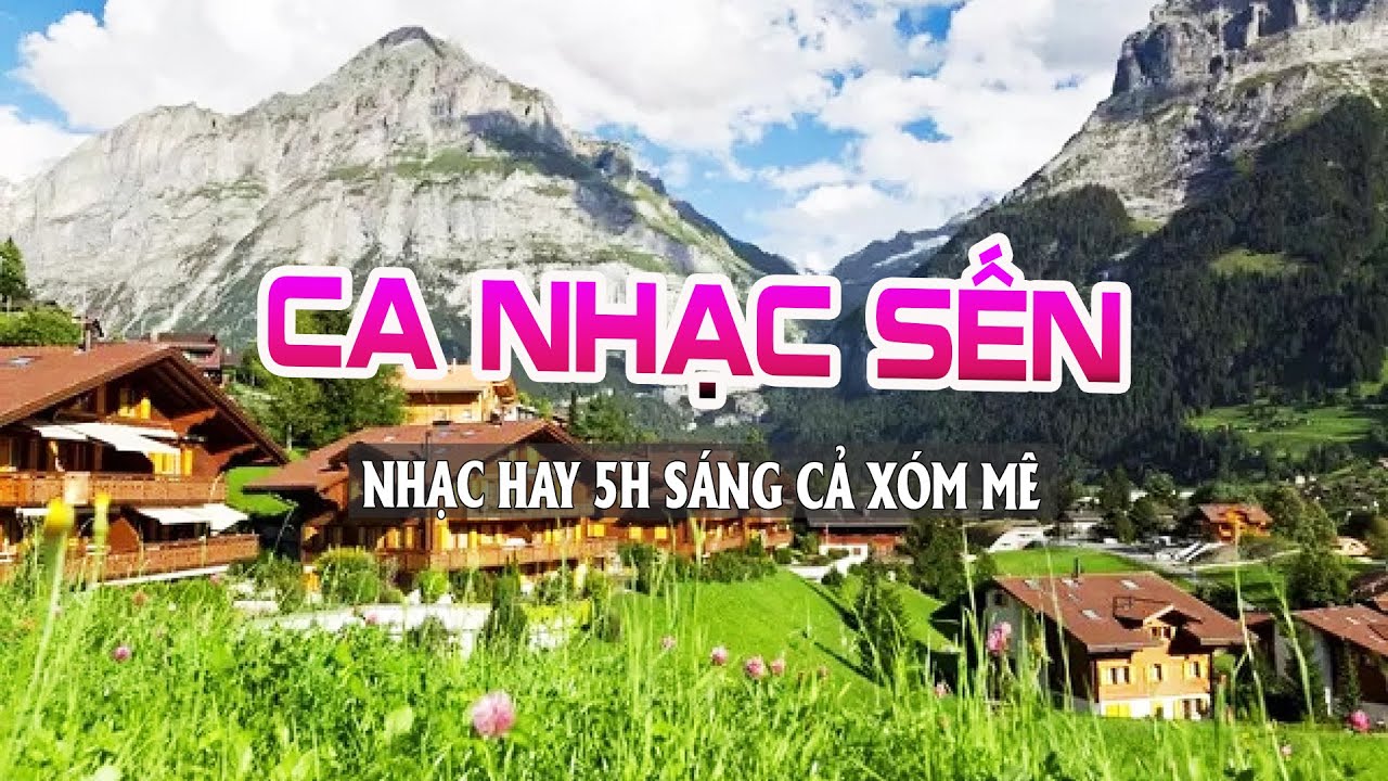 Ca Nhạc Sến Mới 5 Giờ S&aacute;ng CẢ X&Oacute;M BU LẠI NGHE Xem Cảnh Đẹp Nước Ngo&agrave;i SangChảnh-Nhạc Bolero Trữ T&igrave;nh