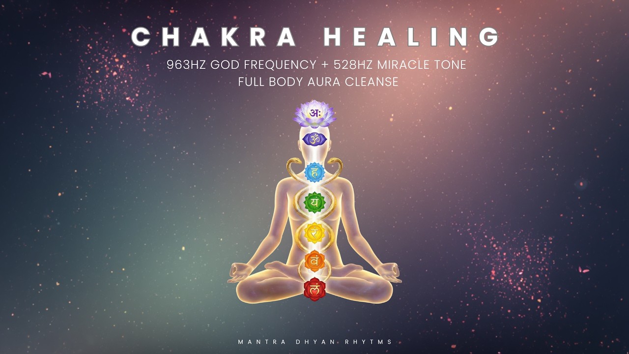 7 Chakra Healing 963Hz God Frequency + 528Hz Miracle Tone | 7 चक्र जागरण  Full Body Aura Cleanse