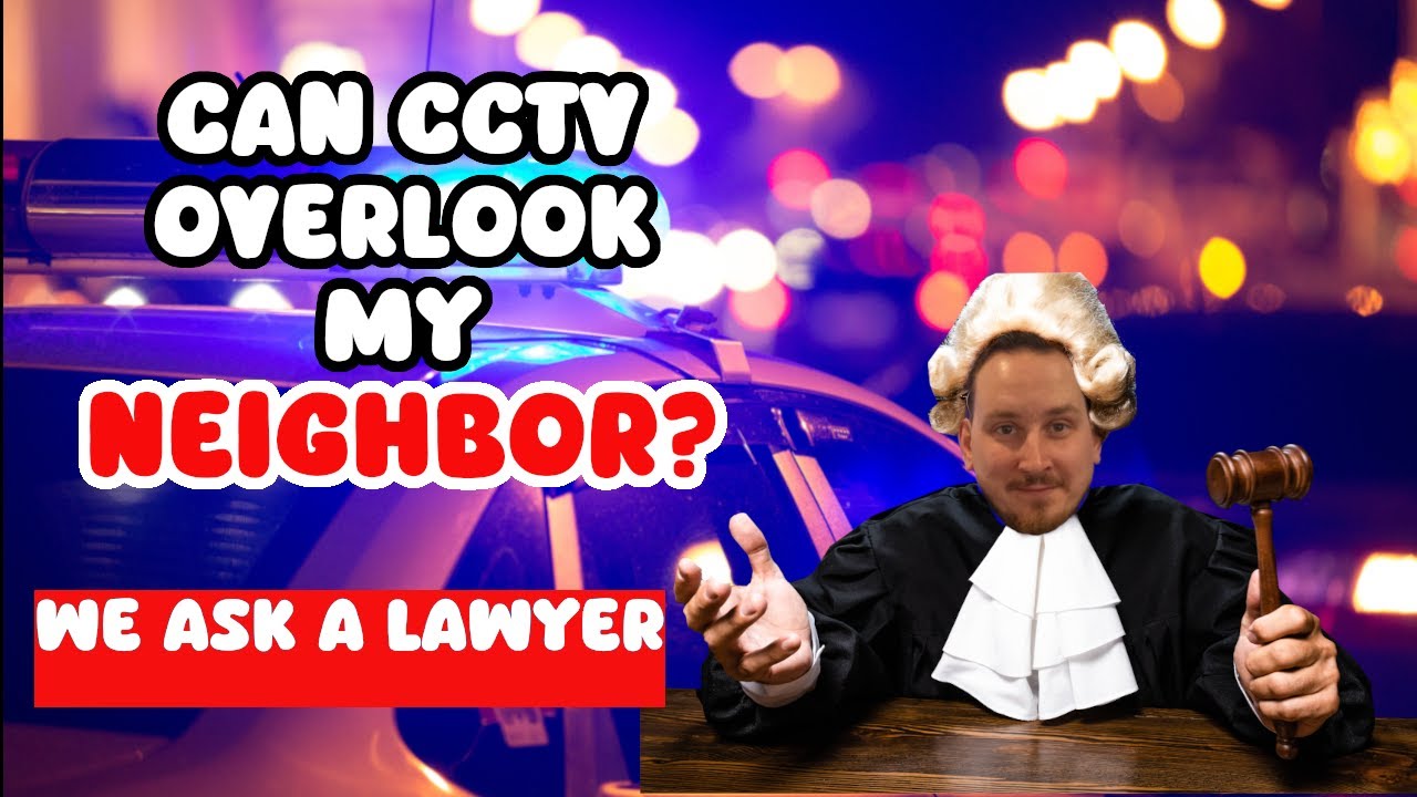 What's the Law on CCTV, microphones and overlooking someone else?