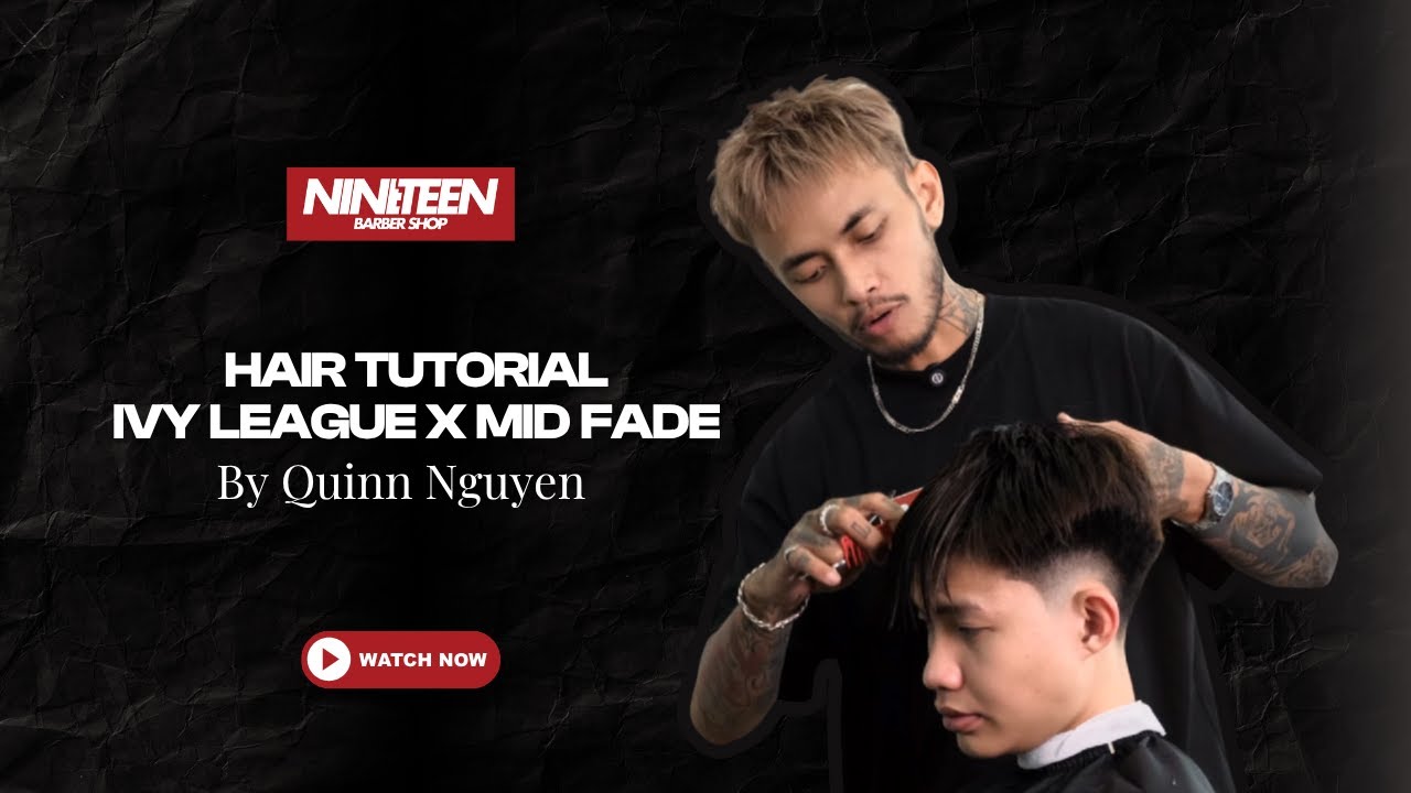 Hướng dẫn bài cắt kiểu Ivy League x Mid Fade