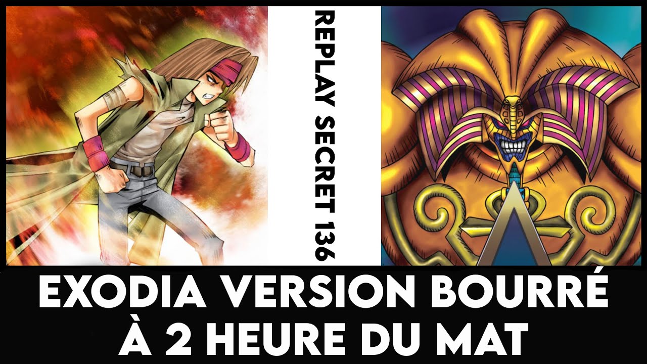 Replay Secret 136 : Exodia version bourré à 2 heure du mat