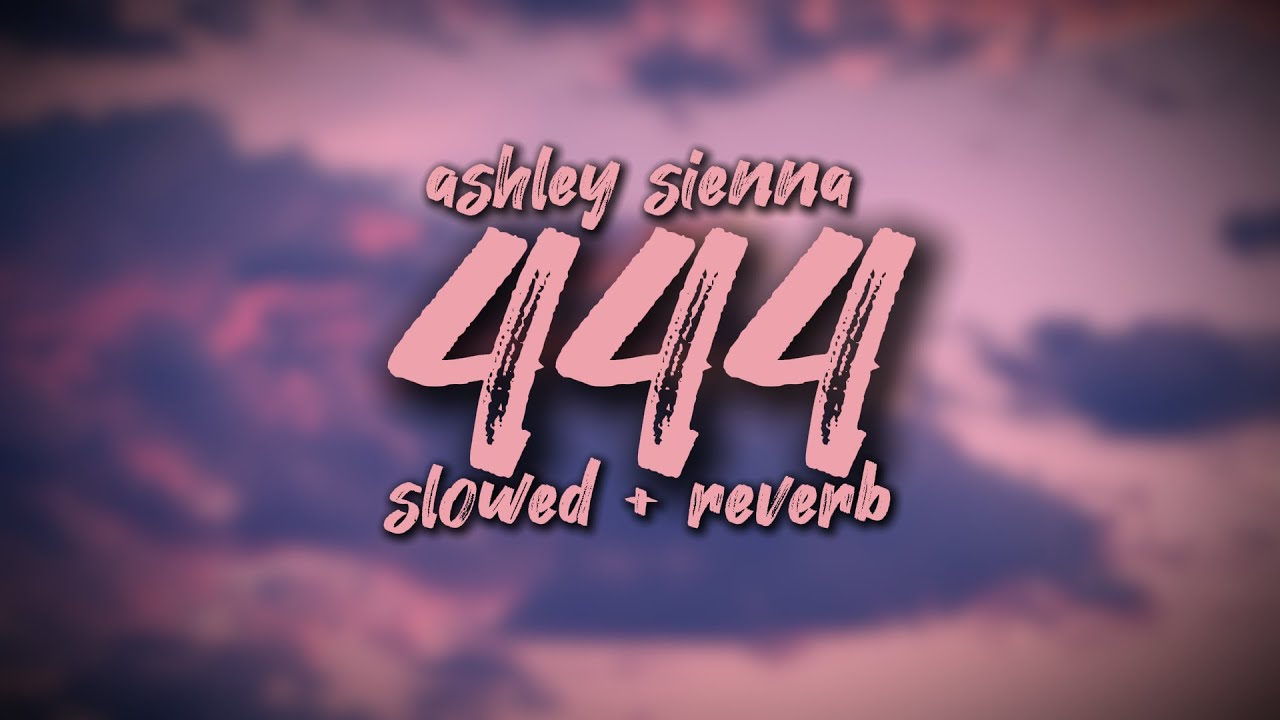 444 - ashley sienna || slowed + reverb