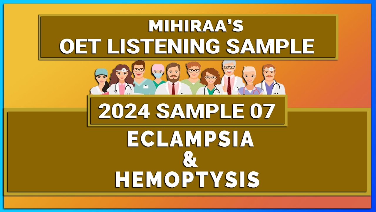 OET LISTENING TEST SAMPLE 7 - ECLAMPSIA AND HEMOPTYSIS | LISTENING WITH MIHIRAA