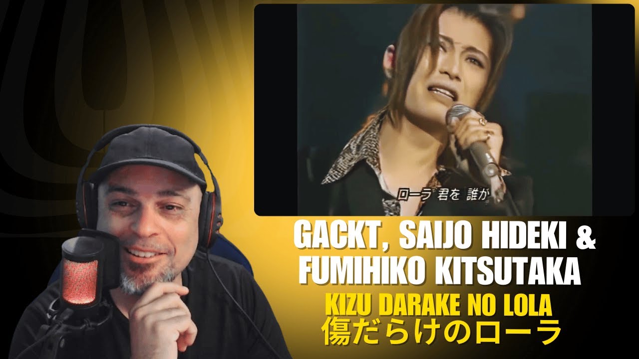 Reaction: Gackt, Saijo Hideki & Fumihiko Kitsutaka – 「傷だらけのローラ (Kizu Darake no Lola)」[Live 1997]