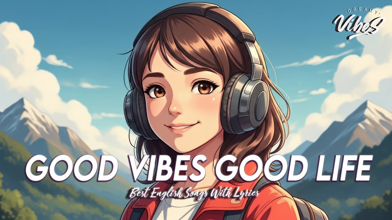 Good Vibes Good Life 🌈 Billboard Hot 100 Deep Chill Songs | Motivational English Songs With Lyrics