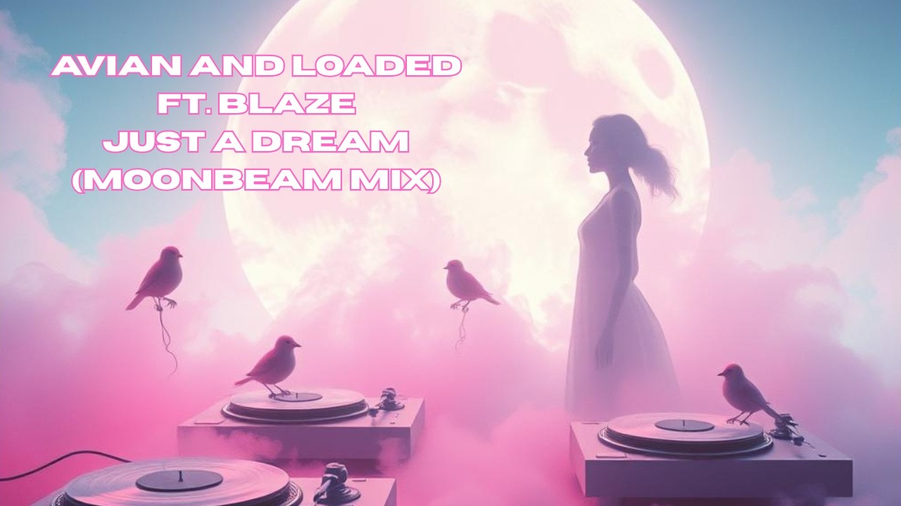 Avian and Loaded ft. Blaze - Just A Dream (Moonbeam Mix)