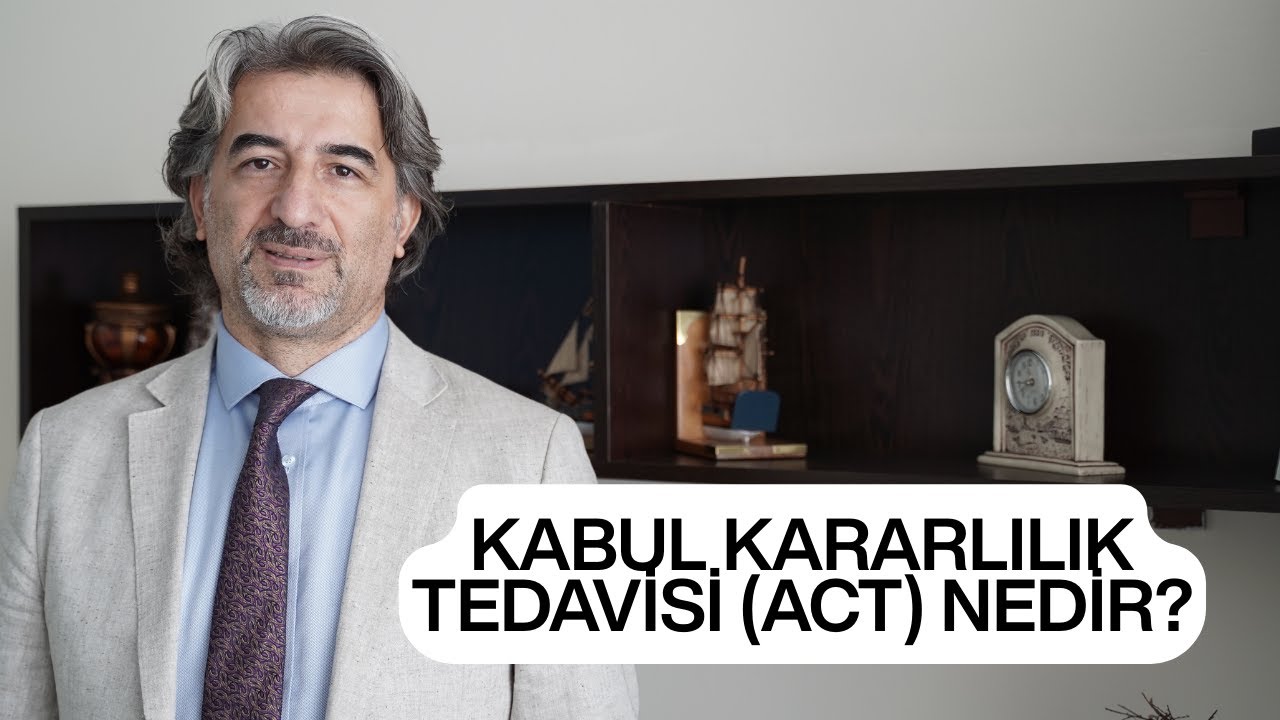 KABUL KARARLILIK TEDAVİSİ B&Ouml;L&Uuml;M 1: ACT Nedir? &ndash; M&uuml;cadele Değil Kabul