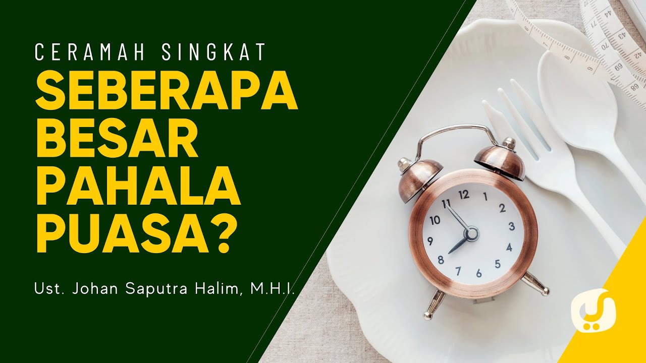 Inilah Besaran Pahala yang Allah Berikan kepada yang Berpuasa - Ustadz Johan Saputra Halim, M.H.I