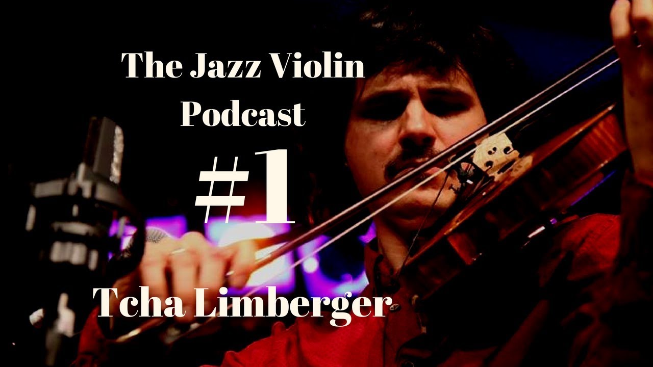 The Jazz Violin Podcast-Episode 1 Tcha Limberger, Interview