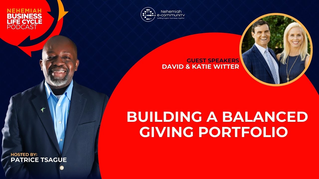 Building a Balanced Giving Portfolio - BLC Podcast: Host Patrice Tsague with David & Katie Witter