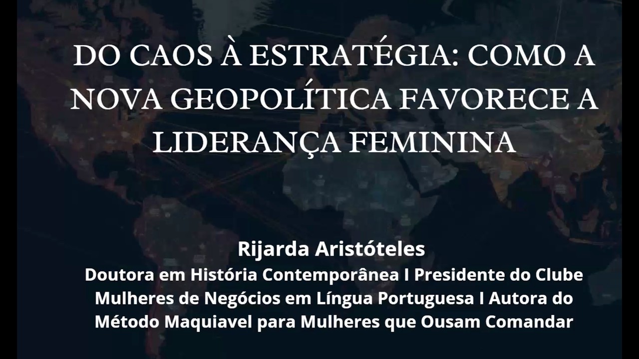 Do Caos á Estratégia: Como a Nova Geopolítica favorece a nova Liderança Feminina