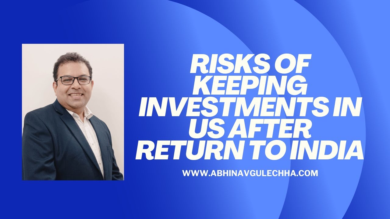 Risk of keeping Investments in US after return to India